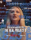 Trainwreck The Real Project X (2025)